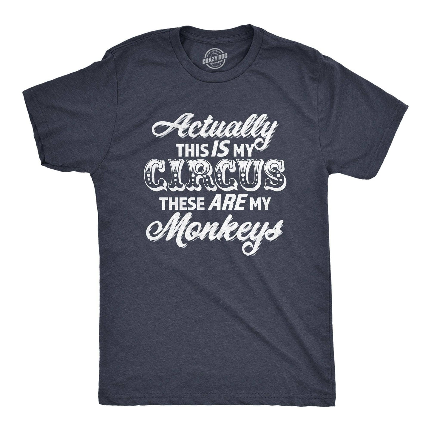 Actually This Is My Circus These Are Monkeys Graphic Shirt: Heather Navy
