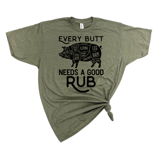 EVERY BUTT NEEDS A GOOD RUB T-SHIRT: Heather Olive Blk ink
