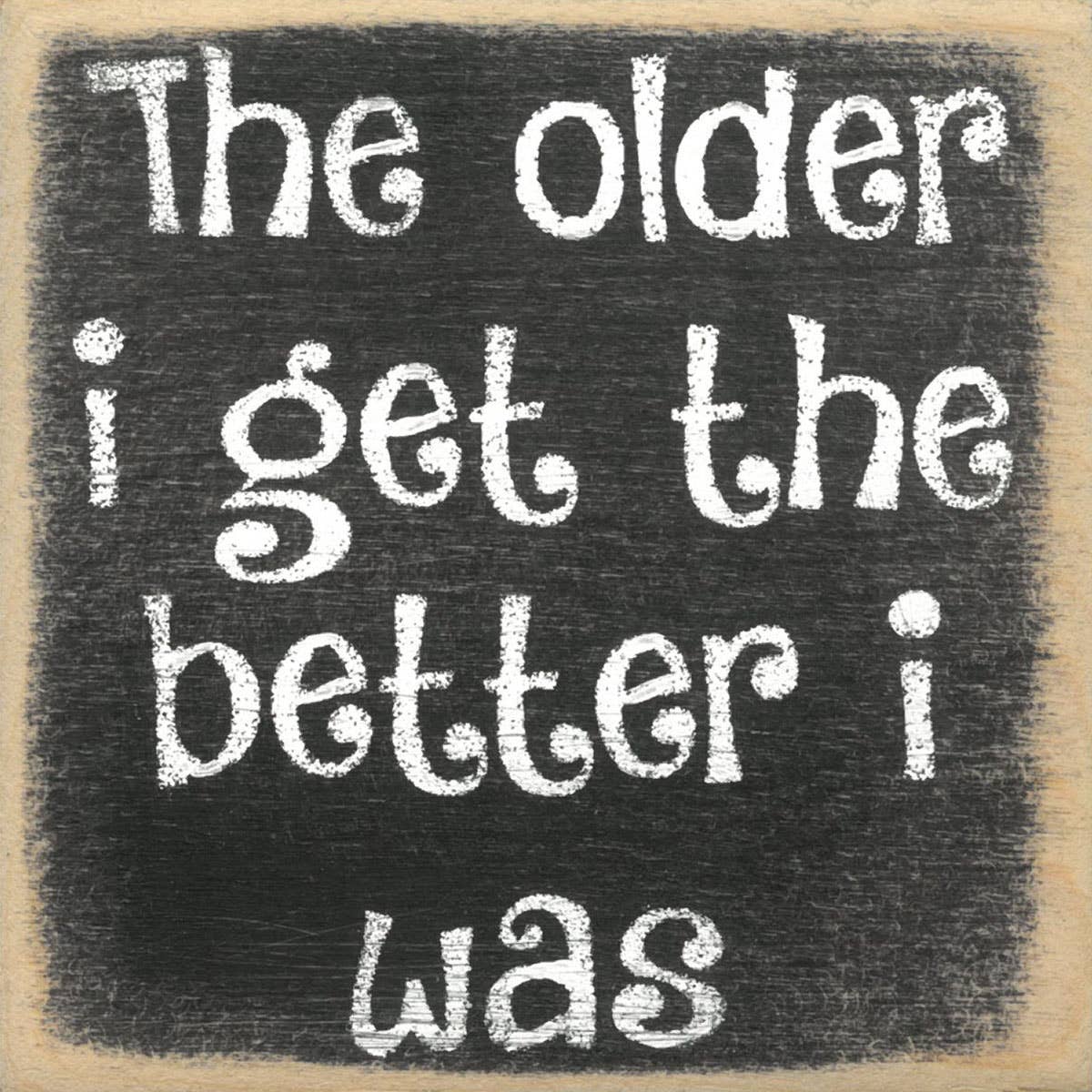 4X4-170 Older I Get Shelf Sitter