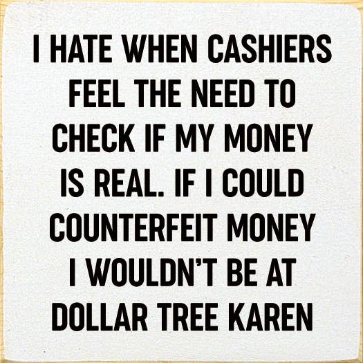 I Hate When Cashiers Feel The Need To Check If My Money..: Old Cottage White